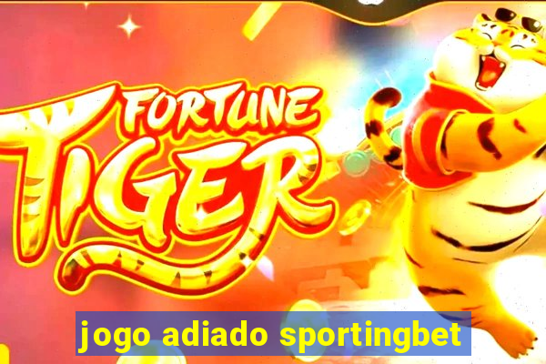 jogo adiado sportingbet